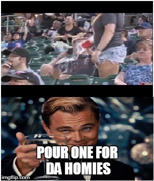 POUR ONE FOR DA HOMIES | image tagged in funny,baseball,sports,funny memes,leonardo dicaprio cheers | made w/ Imgflip meme maker