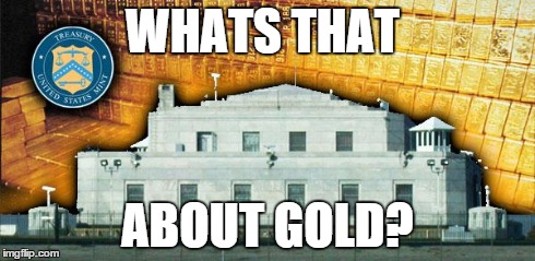 WHATS THAT ABOUT GOLD? | image tagged in fort knocks | made w/ Imgflip meme maker
