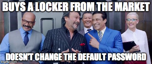 BUYS A LOCKER FROM THE MARKET DOESN'T CHANGE THE DEFAULT PASSWORD | made w/ Imgflip meme maker