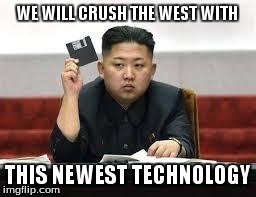 Kim Jong Un | WE WILL CRUSH THE WEST WITH THIS NEWEST TECHNOLOGY | image tagged in kim jong un | made w/ Imgflip meme maker