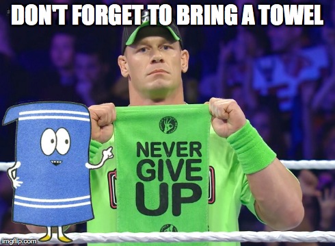 DON'T FORGET TO BRING A TOWEL | made w/ Imgflip meme maker