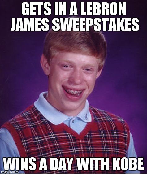 Bad Luck Brian | GETS IN A LEBRON JAMES SWEEPSTAKES WINS A DAY WITH KOBE | image tagged in memes,bad luck brian | made w/ Imgflip meme maker