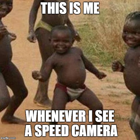 Third World Success Kid | THIS IS ME WHENEVER I SEE A SPEED CAMERA | image tagged in memes,third world success kid | made w/ Imgflip meme maker