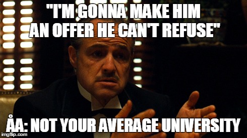 "I'M GONNA MAKE HIM AN OFFER HE CAN'T REFUSE" ÅA: NOT YOUR AVERAGE UNIVERSITY | made w/ Imgflip meme maker