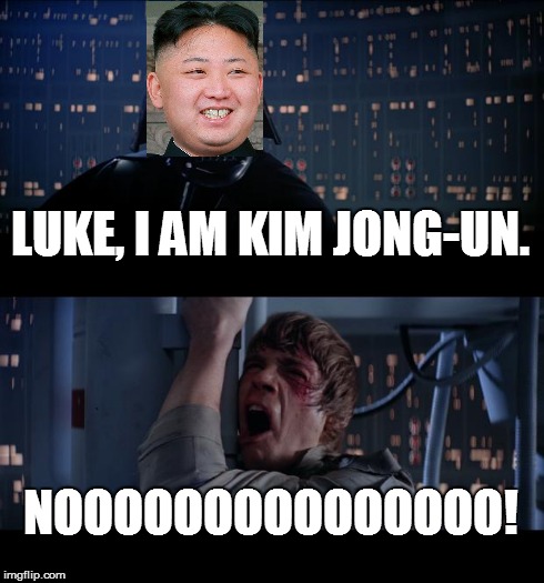 Star Wars No | LUKE, I AM KIM JONG-UN. NOOOOOOOOOOOOOOO! | image tagged in memes,star wars no | made w/ Imgflip meme maker