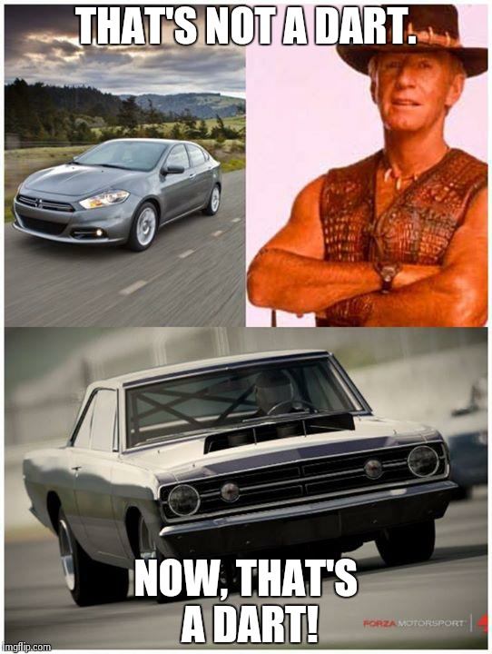 THAT'S NOT A DART. NOW, THAT'S A DART! | image tagged in dodge dart | made w/ Imgflip meme maker