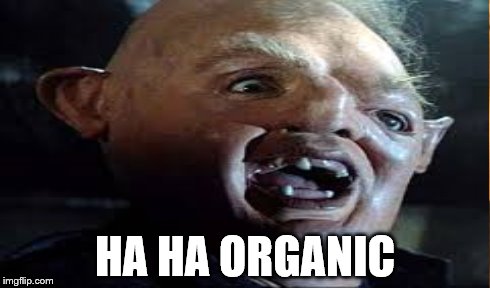 HA HA ORGANIC | made w/ Imgflip meme maker