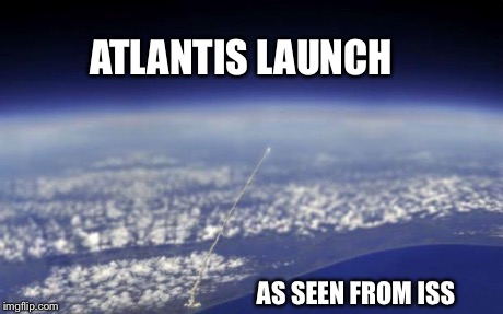 ATLANTIS LAUNCH AS SEEN FROM ISS | made w/ Imgflip meme maker