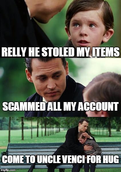 Finding Neverland Meme | RELLY HE STOLED MY ITEMS SCAMMED ALL MY ACCOUNT COME TO UNCLE VENCI FOR HUG | image tagged in memes,finding neverland | made w/ Imgflip meme maker