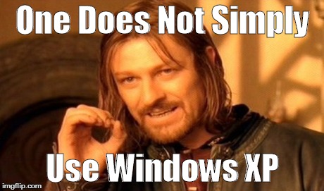 time for another crappy meme | One Does Not Simply Use Windows XP | image tagged in memes,one does not simply,windows | made w/ Imgflip meme maker