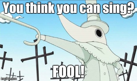 Excalibur | You think you can sing? FOOL! | image tagged in excalibur | made w/ Imgflip meme maker