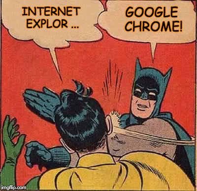 Batman Slapping Robin Meme | INTERNET EXPLOR ... GOOGLE CHROME! | image tagged in memes,batman slapping robin | made w/ Imgflip meme maker