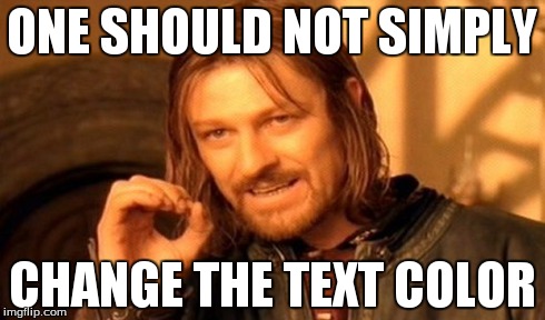 One Does Not Simply Meme | ONE SHOULD NOT SIMPLY CHANGE THE TEXT COLOR | image tagged in memes,one does not simply | made w/ Imgflip meme maker