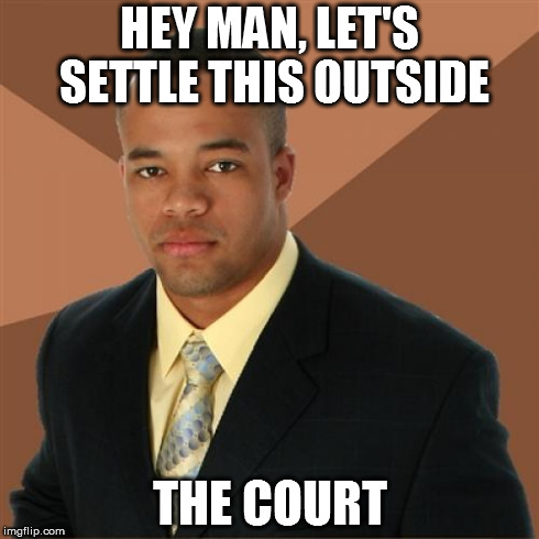 Successful Black Man | HEY MAN, LET'S SETTLE THIS OUTSIDE THE COURT | image tagged in memes,successful black man | made w/ Imgflip meme maker