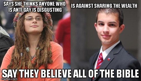 hypocrites | SAYS SHE THINKS ANYONE WHO IS ANTI GAY IS DISGUSTING SAY THEY BELIEVE ALL OF THE BIBLE IS AGAINST SHARING THE WEALTH | image tagged in liberal vs conservative | made w/ Imgflip meme maker
