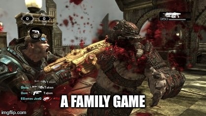 A FAMILY GAME | image tagged in games,memes | made w/ Imgflip meme maker