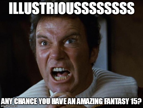 ILLUSTRIOUSSSSSSSS ANY CHANCE YOU HAVE AN AMAZING FANTASY 15? | image tagged in kirk khan | made w/ Imgflip meme maker