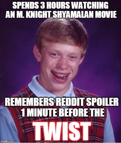 He couldda been playing LoL | SPENDS 3 HOURS WATCHING AN M. KNIGHT SHYAMALAN MOVIE REMEMBERS REDDIT SPOILER 1 MINUTE BEFORE THE TWIST | image tagged in memes,bad luck brian | made w/ Imgflip meme maker