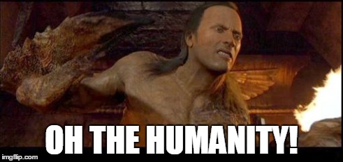 OH THE HUMANITY! | made w/ Imgflip meme maker