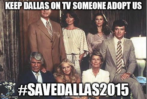 Dallas 1978 Cast | KEEP DALLAS ON TV SOMEONE ADOPT US #SAVEDALLAS2015 | image tagged in jr ewing,sue ellen ewing,pamela ewing,jock ewing,lucy ewing,miss ellie ewing | made w/ Imgflip meme maker