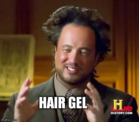 hairliens | HAIR GEL | image tagged in memes,ancient aliens | made w/ Imgflip meme maker