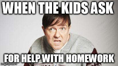 WHEN THE KIDS ASK FOR HELP WITH HOMEWORK | image tagged in homework | made w/ Imgflip meme maker