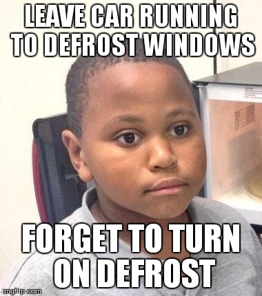 Minor Mistake Marvin Meme | LEAVE CAR RUNNING TO DEFROST WINDOWS FORGET TO TURN ON DEFROST | image tagged in memes,minor mistake marvin | made w/ Imgflip meme maker