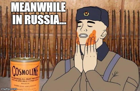 Cosmoline Russian | MEANWHILE IN RUSSIA... | image tagged in cosmoline russian | made w/ Imgflip meme maker