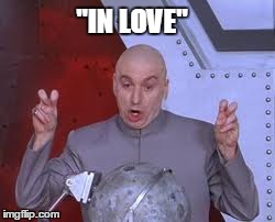 Dr Evil Laser Meme | "IN LOVE" | image tagged in memes,dr evil laser | made w/ Imgflip meme maker