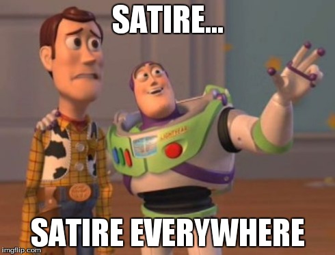 X, X Everywhere | SATIRE... SATIRE EVERYWHERE | image tagged in memes,x x everywhere | made w/ Imgflip meme maker
