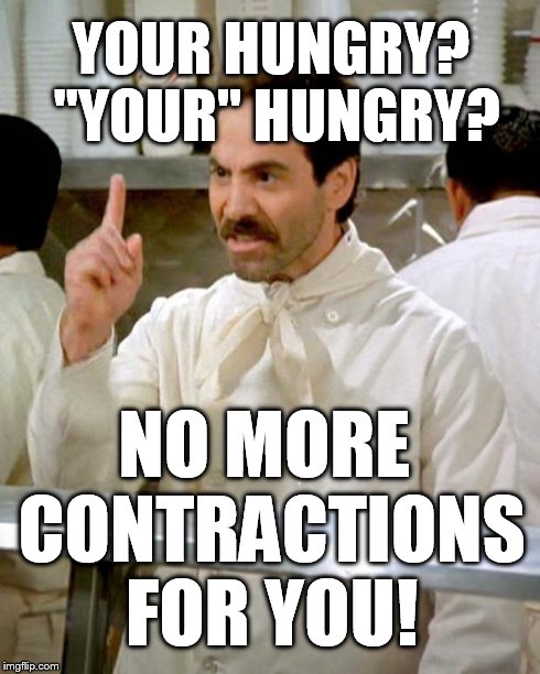 Come back 1 year | YOUR HUNGRY? "YOUR" HUNGRY? NO MORE CONTRACTIONS FOR YOU! | image tagged in soup nazi,memes | made w/ Imgflip meme maker