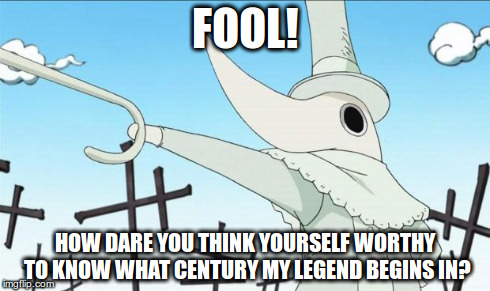 Excalibur | FOOL! HOW DARE YOU THINK YOURSELF WORTHY TO KNOW WHAT CENTURY MY LEGEND BEGINS IN? | image tagged in excalibur | made w/ Imgflip meme maker