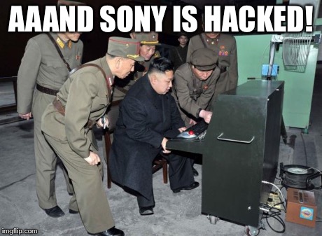 Kim Jong Un Computer | AAAND SONY IS HACKED! | image tagged in kim jong un computer | made w/ Imgflip meme maker
