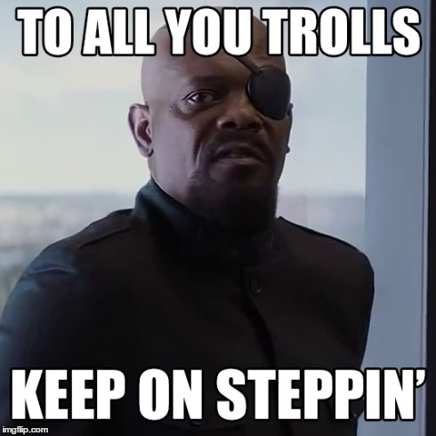 . | image tagged in nick fury,captain america,keep on steppin',troll,trolling | made w/ Imgflip meme maker