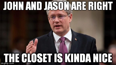 closet case | JOHN AND JASON ARE RIGHT THE CLOSET IS KINDA NICE | image tagged in closet case | made w/ Imgflip meme maker