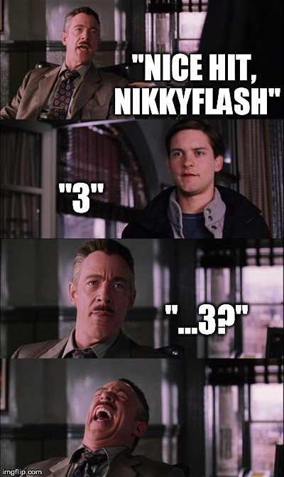 Spiderman Laugh Meme | "NICE HIT, NIKKYFLASH" "3" "...3?" | image tagged in memes,spiderman laugh | made w/ Imgflip meme maker