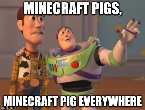 X, X Everywhere | MINECRAFT PIGS, MINECRAFT PIG EVERYWHERE | image tagged in memes,x x everywhere | made w/ Imgflip meme maker