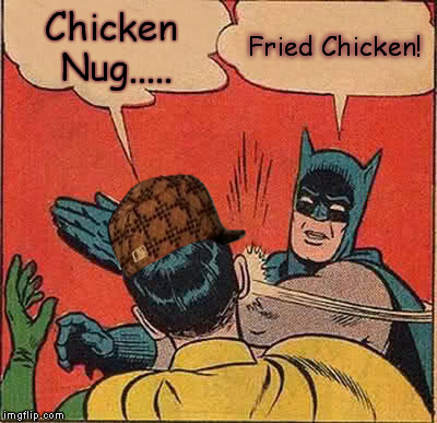 Batman Slapping Robin | Chicken Nug..... Fried Chicken! | image tagged in memes,batman slapping robin,scumbag | made w/ Imgflip meme maker