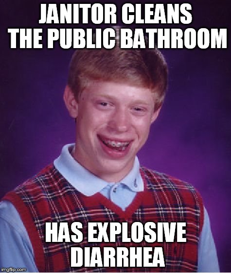 Bad Luck Brian Meme | JANITOR CLEANS THE PUBLIC BATHROOM HAS EXPLOSIVE DIARRHEA | image tagged in memes,bad luck brian | made w/ Imgflip meme maker