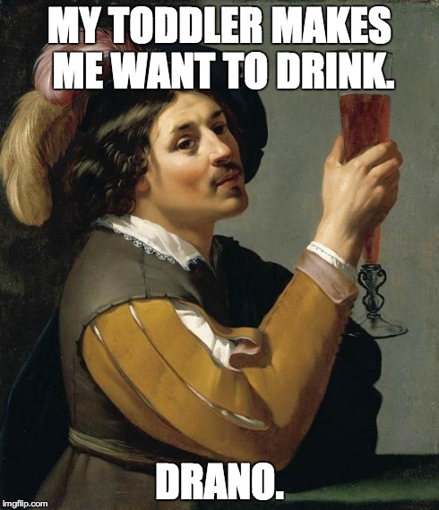MY TODDLER MAKES ME WANT TO DRINK. DRANO. | image tagged in parenting | made w/ Imgflip meme maker