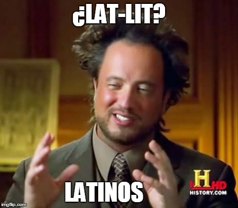 Ancient Aliens Meme | ¿LAT-LIT? LATINOS | image tagged in memes,ancient aliens | made w/ Imgflip meme maker