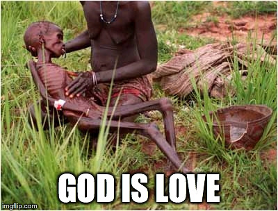 god is love | GOD IS LOVE | image tagged in religion,atheism,lies | made w/ Imgflip meme maker