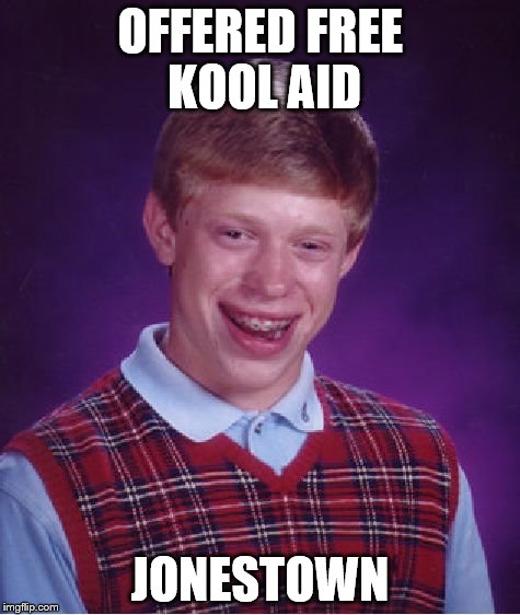 Bad Luck Brian | OFFERED FREE KOOL AID JONESTOWN | image tagged in memes,bad luck brian | made w/ Imgflip meme maker