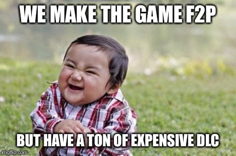 Every game dev ever | WE MAKE THE GAME F2P BUT HAVE A TON OF EXPENSIVE DLC | image tagged in memes,evil toddler | made w/ Imgflip meme maker