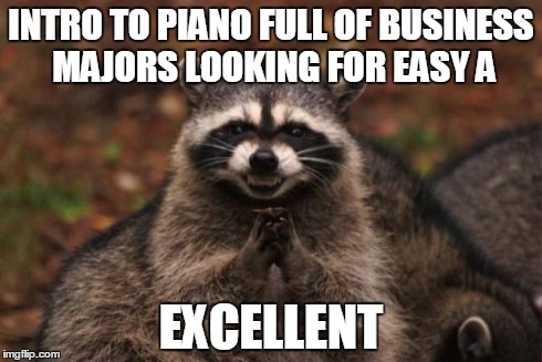 Evil racoon | INTRO TO PIANO FULL OF BUSINESS MAJORS LOOKING FOR EASY A EXCELLENT | image tagged in evil racoon,ClassicalMemes | made w/ Imgflip meme maker