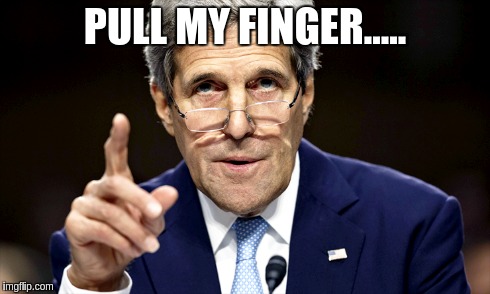 John Kerry. | PULL MY FINGER..... | image tagged in humor | made w/ Imgflip meme maker