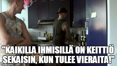 "KAIKILLA IHMISILLÄ ON KEITTIÖ SEKAISIN, KUN TULEE VIERAITA!" | made w/ Imgflip meme maker