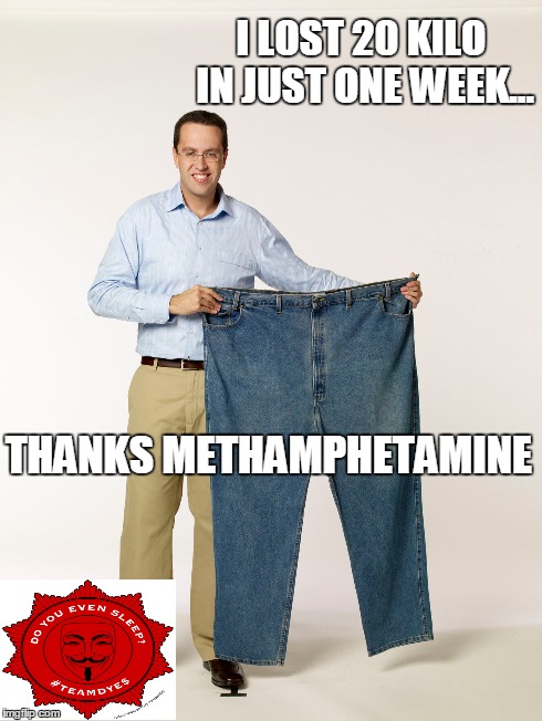 Subway | I LOST 20 KILO IN JUST ONE WEEK... THANKS METHAMPHETAMINE | image tagged in memes,drugs | made w/ Imgflip meme maker