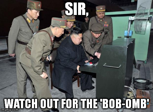 Kim Jong Un Computer | SIR, WATCH OUT FOR THE 'BOB-OMB' | image tagged in kim jong un computer | made w/ Imgflip meme maker