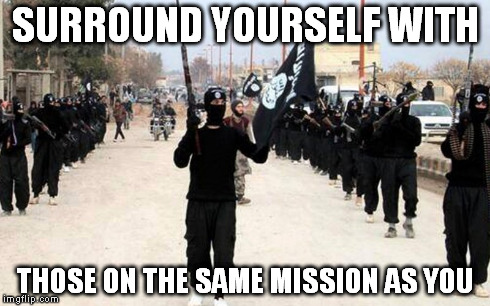 SURROUND YOURSELF WITH THOSE ON THE SAME MISSION AS YOU | made w/ Imgflip meme maker